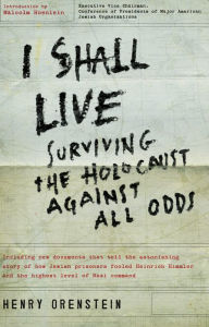 I Shall Live: Surviving the Holocaust Against All Odds