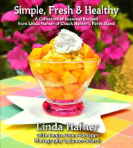 Title: Simple, Fresh & Healthy: A Collection of Seasonal Recipes, Author: Linda Hafner