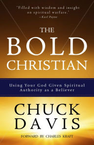 Title: The Bold Christian: Using Your God Given Spiritual Authority as a Believer, Author: Chuck Davis