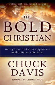 Title: The Bold Christian: Using Your God Given Spiritual Authority as a Believer, Author: Chuck Davis