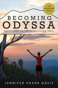 Title: Becoming Odyssa: 10th Anniversary Edition: Adventures on the Appalachian Trail, Author: Jennifer Pharr Davis