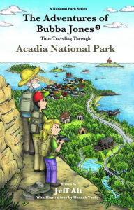 Title: The Adventures of Bubba Jones (#3): Time Traveling Through Acadia National Park, Author: Jeff Alt