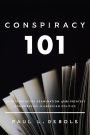 Conspiracy 101: An Authoritative Examination of the Greatest Conspiracies in American Politics