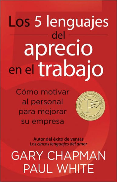 Los 5 lenguajes del aprecio en el trabajo: Cómo motivar al personal para mejorar su empresa / The 5 Languages of Appreciation in the Workplace