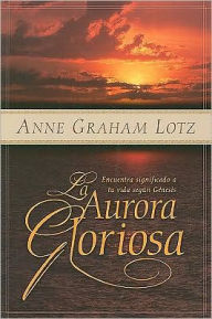 La Aurora Gloriosa de Dios: Encuentra Significado a Tu Vida Segun Genesis