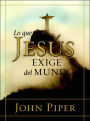 Lo que Jesus exige del mundo: What Jesus Demands from the World