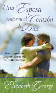 Title: Una esposa conforme al corazón de Dios, Author: Elizabeth George