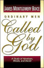 Ordinary Men Called by God: A Study of Abraham, Moses, and David
