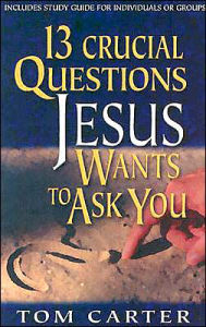 Title: 13 Crucial Questions Jesus Wants to Ask You, Author: Tom Carter