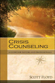 Title: Crisis Counseling: A Guide for Pastors and Professionals, Author: Scott Floyd