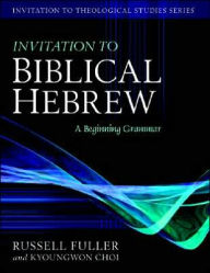 Title: Invitation to Biblical Hebrew: A Beginning Grammar, Author: Russell T. Fuller