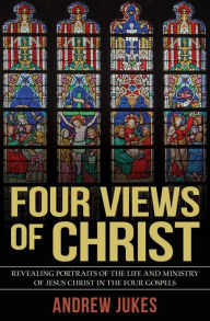 Title: Four Views of Christ, Author: Andrew Jukes