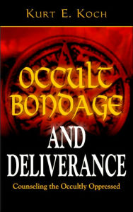 Title: Occult Bondage and Deliverance: Counseling the Occultly Oppressed, Author: Kurt E Koch