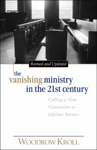 The Vanishing Ministry in the 21st Century: Calling a New Generation to Lifetime Service