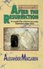 After the Resurrection: An Insightful Look at the Postresurrection Appearances of Jesus Christ