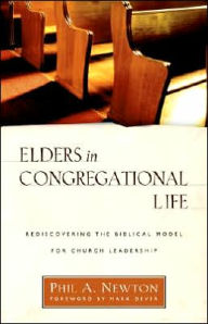 Elders in Congregational Life: Rediscovering the Biblical Model for Church Leadership