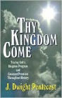 Thy Kingdom Come: Tracing God's Kingdom Program and Covenant Promises Throughout History