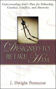 Designed to be Like Him: Understanding God's Plan for Fellowship, Conduct, Conflict, and Maturity
