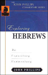 Title: Exploring Hebrews: An Expository Commentary, Author: John Phillips