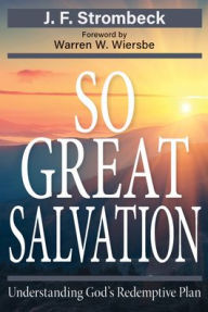 Title: So Great Salvation: Understanding God's Redemptive, Author: John Strombeck