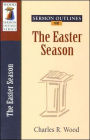 Sermon Outlines on The Easter Season (Sermon Outlines Series)