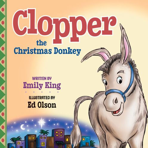 Clopper, the Christmas Donkey by Emily King, Ed Olson, Hardcover