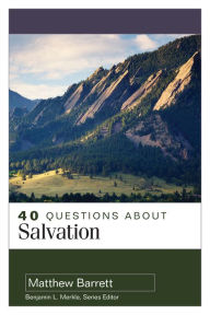 Title: 40 Questions About Salvation, Author: Matthew Barrett
