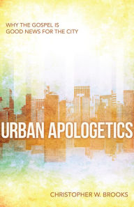 Title: Urban Apologetics: Answering Challenges to Faith for Urban Believers, Author: Christopher  Brooks