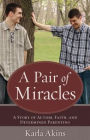 A Pair of Miracles: A Story of Autism, Faith, and Determined Parenting