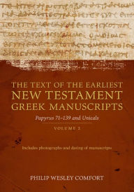 Free downloads books online The Text of the Earliest New Testament Greek Manuscripts: Volume 2, Papyri 75--139 and Uncials by Philip Comfort PDF PDB RTF 9780825445163