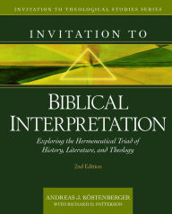 Title: Invitation to Biblical Interpretation: Exploring the Hermeneutical Triad of History, Literature, and Theology, Author: Andreas J. Köstenberger