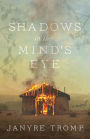 Shadows in the Mind's Eye: A Novel