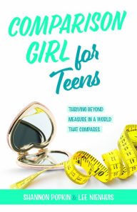 Title: Comparison Girl for Teens: Thriving Beyond Measure in a World That Compares, Author: Shannon Popkin