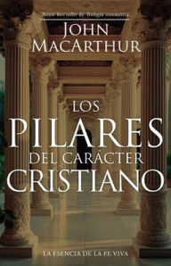 Title: Los pilares del carácter cristiano (The Pillars of Christian Character), Author: John MacArthur