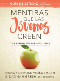 Title: Mentiras que las jóvenes creen, Guía de estudio: Y la verdad que las hace libres, Author: Nancy DeMoss Wolgemuth