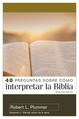 40 preguntas sobre cómo interpretar la Biblia - 2ª edición (40 Questions About Interpreting the Bible - 2nd Edition)