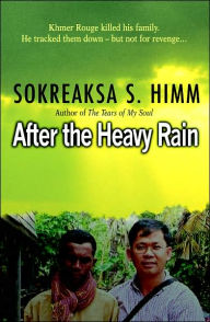 After the Heavy Rain: The Khmer Rouge Killed His Family - He Tracked Them Down--But Not for Revenge ...