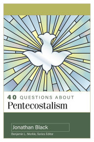 Title: 40 Questions About Pentecostalism, Author: Jonathan Black