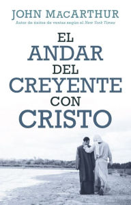 Title: El andar del creyente con Cristo, Author: John MacArthur