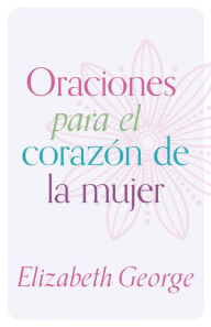 Title: Oraciones para el corazón de la mujer, Author: Elizabeth George