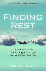 Title: Finding Rest: A Survivor's Guide to Navigating the Valleys of Anxiety, Faith, and Life, Author: Jon Seidl