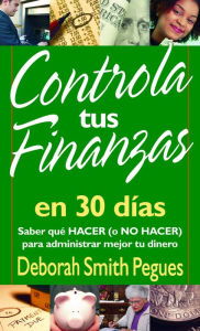 Title: Controla tus finanzas en 30 dias, Author: Deborah Smith Pegues