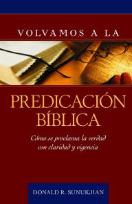 Title: Volvamos a la predicación bíblica, Author: Donald Sunukjian