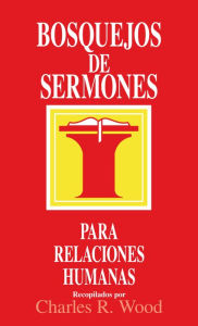 Title: Bosquejos de sermones: Relaciones humanas, Author: Charles Wood