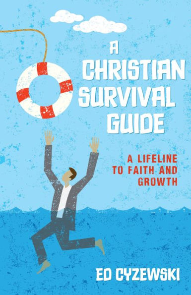 A Christian Survival Guide: A Lifeline to Faith and Growth