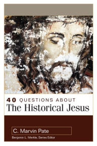 Title: 40 Questions About the Historical Jesus, Author: C. Marvin Pate