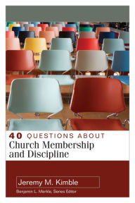Title: 40 Questions about Church Membership and Discipline, Author: Jeremy M. Kimble