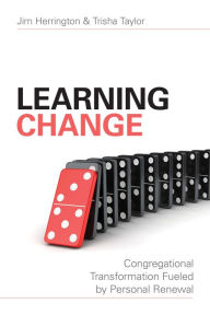 Title: Learning Change: Congregational Transformation Fueled by Personal Renewal, Author: Jim Herrington