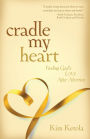 Cradle My Heart: Finding God's Love After Abortion