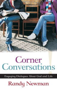 Title: Corner Conversations: Engaging Dialogues About God and Life, Author: Randy Newman